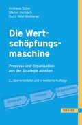 Cover: Die Wertsch&ouml;pfungsmaschine - Prozesse und Organisation aus der Strategie ableiten - Hanser