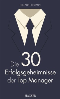 Abbildung von: Die 30 Erfolgsgeheimnisse der Top Manager - Hanser