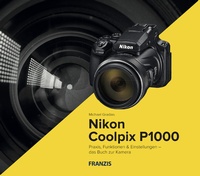 Abbildung von: Kamerabuch Nikon Coolpix P1000 - Franzis Verlag