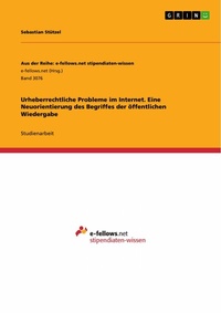 Abbildung von: Urheberrechtliche Probleme im Internet. Eine Neuorientierung des Begriffes der öffentlichen Wiedergabe - GRIN Verlag