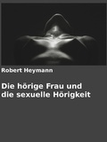 Cover: Die h&ouml;rige Frau und die sexuelle H&ouml;rigkeit - BoD E-Short