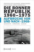 Cover: Die Bonner Republik 1960-1975 - Aufbr&uuml;che vor und nach &raquo;1968&laquo; - transcript