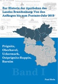 Cover: Zur Historie der Apotheken des Landes Brandenburg von den Anf&auml;ngen bis zum Fontane-Jahr 2019, Band I: Prignitz, Ostprignitz - Ruppin, Oberhavel, Uckermark, Barnim - ADWESO.com