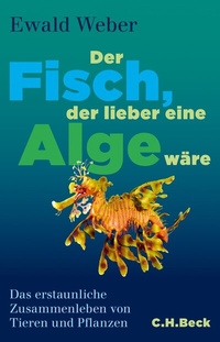 Abbildung von: Der Fisch, der lieber eine Alge wäre - C.H.BECK