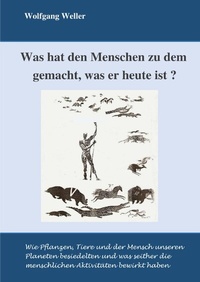 Abbildung von: Was hat den Menschen zu dem gemacht, was er heute ist? - epubli