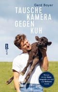 Cover: Tausche Kamera gegen Kuh - Edition Michael Fischer / EMF Verlag
