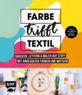Cover: Farbe trifft Textil - Drucken, lettern und malen auf Stoff mit angesagten Farben und Motiven - Edition Michael Fischer / EMF Verlag