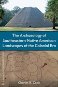 Cover: The Archaeology of Southeastern Native American Landscapes of the Colonial Era - University Press of Florida