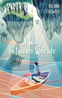 Cover: A Way Between Worlds - Atheneum Books for Young Readers
