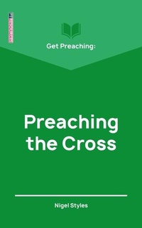 Enlarge image Cover: Get Preaching: Preaching the Cross - Christian Focus Publications Ltd