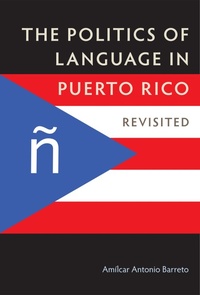Enlarge image Cover: The Politics of Language in Puerto Rico - University of Florida Press