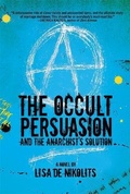 Cover: The Occult Persuasion and the Anarchist's Solution - Inanna Publications and Education Inc.