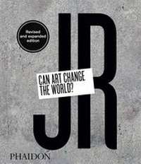 Abbildung von: JR: Can Art Change the World? (Revised and Expanded Edition) - Phaidon Press Ltd