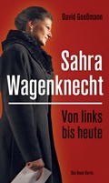 Cover: Von links bis heute: Sahra Wagenknecht - Das Neue Berlin