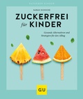 Cover: Zuckerfrei f&uuml;r Kinder - Gr&auml;fe und Unzer