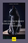 Cover: Die unglaublichen F&auml;higkeiten der Katze - Gr&auml;fe und Unzer