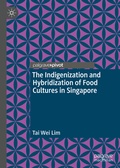 Cover: The Indigenization and Hybridization of Food Cultures in Singapore - Palgrave Pivot