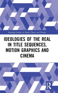 Abbildung von: Ideologies of the Real in Title Sequences, Motion Graphics and Cinema - Routledge