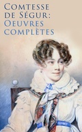 Cover: Comtesse de S&eacute;gur: Oeuvres compl&egrave;tes - e-artnow