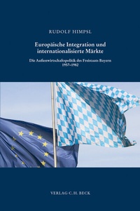 Abbildung von: Schriftenreihe zur bayerischen Landesgeschichte / Europäische Integration und internationalisierte Märkte - C.H.BECK