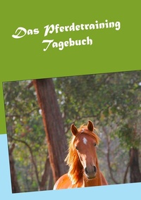 Abbildung von: Das Pferdetraining Tagebuch - BoD - Books on Demand
