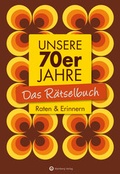 Cover: Unsere 70er Jahre - Das R&auml;tselbuch - Wartberg