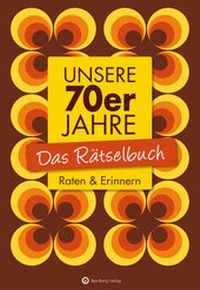 Abbildung von: Unsere 70er Jahre - Das Rätselbuch - Wartberg