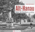 Cover: Alt-Hanau - Bilder die Geschichte erz&auml;hlen - Wartberg
