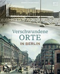 Cover: Verschwundene Orte in Berlin - Bild und Heimat Verlag