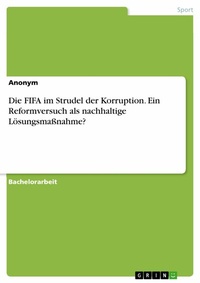 Abbildung von: Die FIFA im Strudel der Korruption. Ein Reformversuch als nachhaltige Lösungsmaßnahme? - GRIN Verlag
