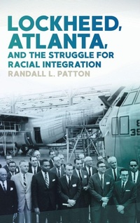 Enlarge image Cover: Lockheed, Atlanta, and the Struggle for Racial Integration - University of Georgia Press