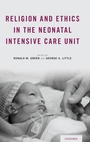 Cover: Religion and Ethics in the Neonatal Intensive Care Unit - Oxford University Press Inc
