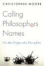 Cover: Calling Philosophers Names - Princeton University Press