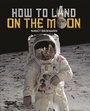 Cover: Reading Planet KS2 - How to Land on the Moon - Level 7: Saturn/Blue-Red band - Rising Stars UK Ltd