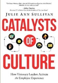 Cover: Catalysts of Culture - How Visionary Leaders Activate the Employee Experience - Motivational Press, Incorporated