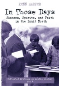 Cover: In Those Days: Shamans, Spirits, and Faith in the Inuit North - Inhabit Media Inc