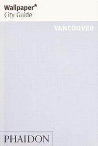 Abbildung von: Wallpaper* City Guide Vancouver - Phaidon Press Ltd