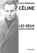 Cover: Louis-Ferdinand Celine - Les deux chefs-d'oeuvre - Classipublica