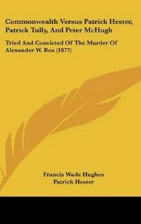 Enlarge image Cover: Commonwealth Versus Patrick Hester, Patrick Tully, and Peter McHugh - Kessinger Publishing