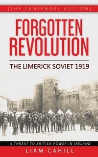 Abbildung von: Forgotten Revolution [The Centenary Edition]  The Limerick Soviet 1919 - Liam Cahill
