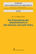 Cover: Die Entsendung des Arbeitnehmers in die Schweiz und nach China - St&auml;mpfli Verlag AG