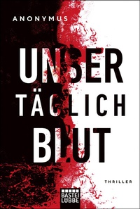 Abbildung von: Unser täglich Blut - Bastei Lübbe