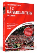 Cover: 111 Gr&uuml;nde, den 1. FC Kaiserslautern zu lieben - Erweiterte Neuausgabe mit 11 Bonusgr&uuml;nden! - Schwarzkopf & Schwarzkopf