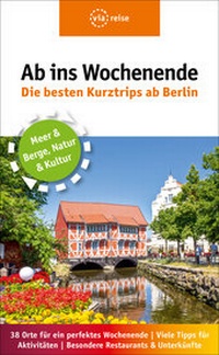 Abbildung von: Ab ins Wochenende - Die besten Kurztrips ab Berlin - via reise