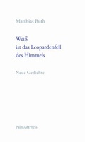 Cover: Wei&szlig; ist das Leopardenfell des Himmels - PalmArtPress