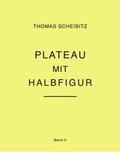 Cover: Thomas Scheibitz. Plateau mit Halbfigur. Band II - K&ouml;nig, Walther
