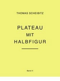 Enlarge image Cover: Thomas Scheibitz. Plateau mit Halbfigur. Band II - König, Walther