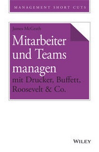 Abbildung von: Mitarbeiter und Teams managen mit Drucker, Buffett, Roosevelt & Co. - Wiley-VCH