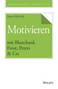 Abbildung von: Motivieren mit Blanchard, Frost, Peters & Co. - Wiley-VCH