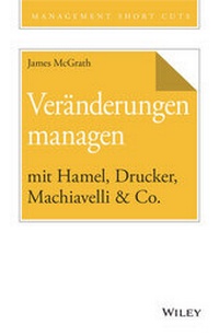 Abbildung von: Veränderungen managen mit Hamel, Drucker, Machiavelli & Co. - Wiley-VCH